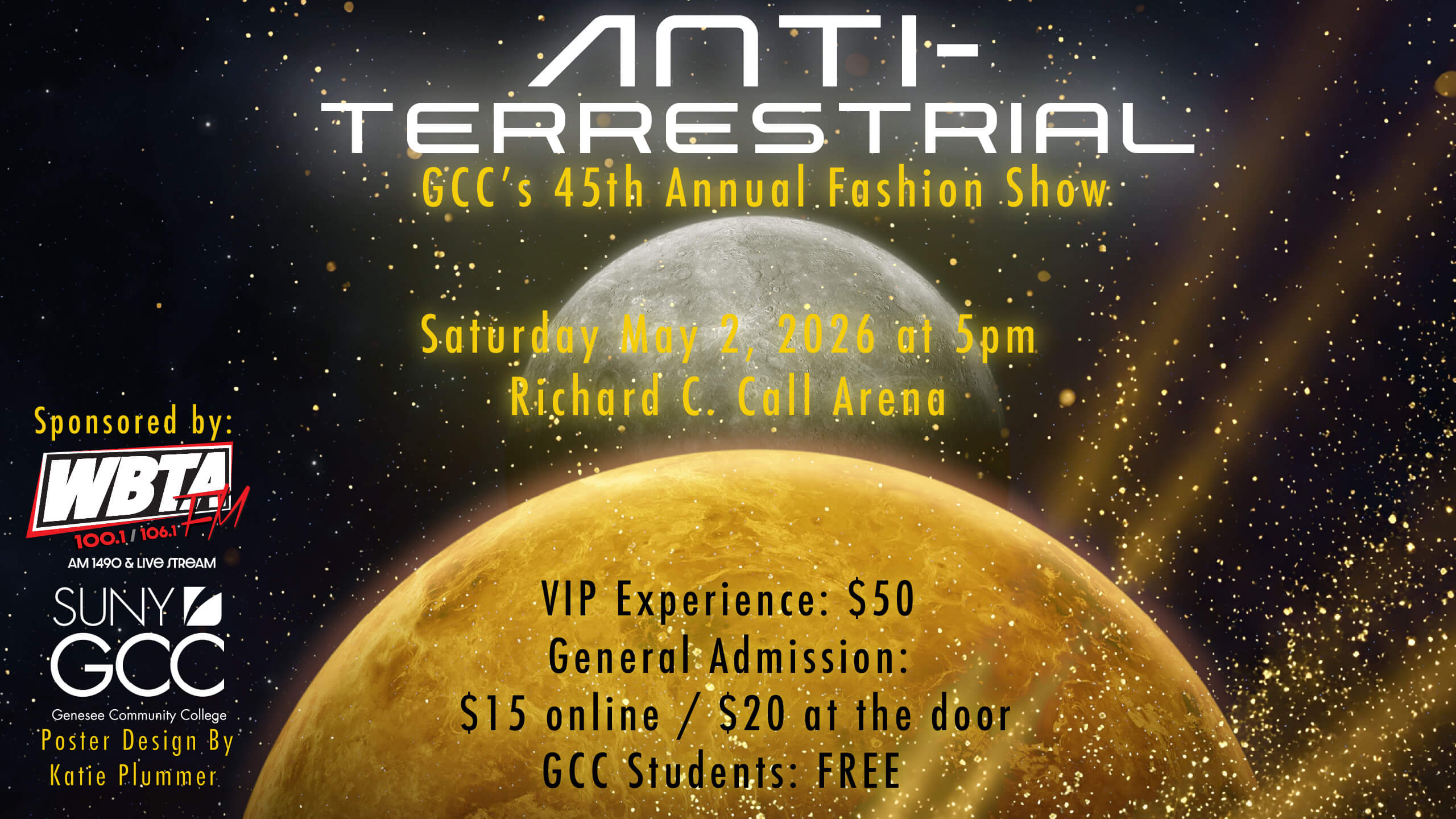 Shows planets with following information: Anti-Terrestrial GCC's 45th Annual Fashion Show - Saturday May 2, 2026 at 5pm in Richard C. Call Arena VIP Experience: $50 General Admission: $15 online or $20 at the door, GCC students are free